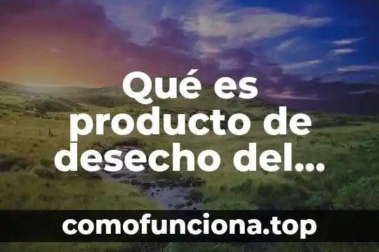 Que es la cajita de información 8 Qué es producto de desecho del ciclo de Krebs