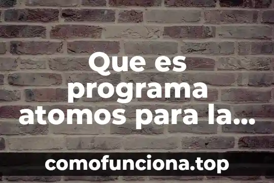 Que es del institute para la economics y la paz 8 Que es programa atomos para la paz