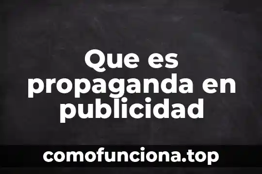 Que es una agencia de publicidad 360 5 Que es propaganda en publicidad