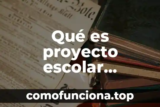 Qué es la vida escolar 8 Qué es proyecto escolar comunitario