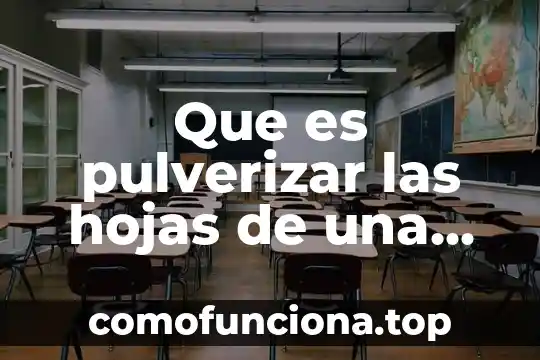 Para que es bueno las hojas de guanabana 7 Que es pulverizar las hojas de una planta