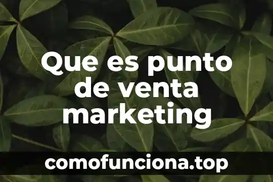 Qué es un punto de vista de planta 4 Que es punto de venta marketing