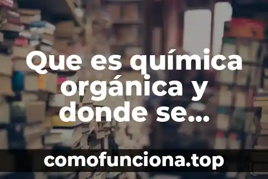 Significado de que es perico donde quiera es verde 8 Que es química orgánica y donde se aplica