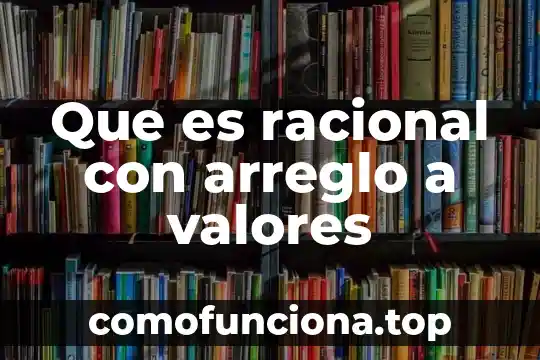 Que es valores religiosos 6 Que es racional con arreglo a valores