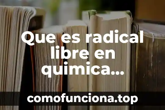 Qué es un compuesto en química 3 Que es radical libre en quimica ejemplos