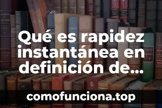 Que es la definicion de libertad 3 Qué es rapidez instantánea en definición de ciencia