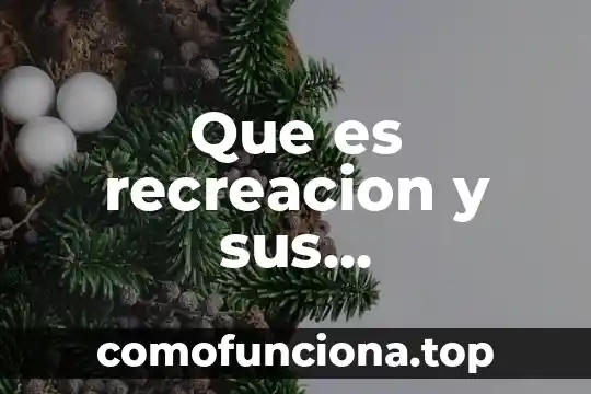 Que es el relativismo cultural caracteristicas 5 Que es recreacion y sus caracteristicas