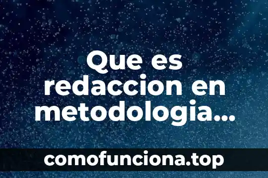 Que es una practica cientifica en metodologia de la investigacion 8 Que es redaccion en metodologia concepto