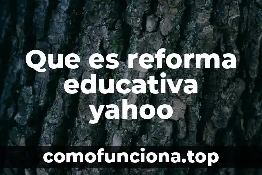 Reforma energética por qué es un problema ético 7 Que es reforma educativa yahoo