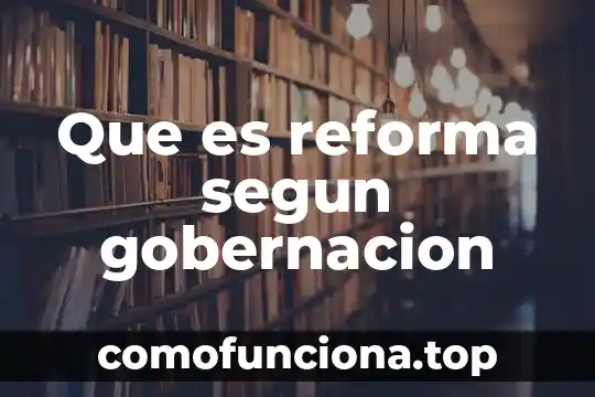 Que es la reforma al sistema de justicia penal 6 Que es reforma segun gobernacion