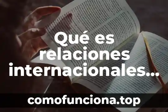 Definicion que es el reciclaje 5 Qué es relaciones internacionales definición