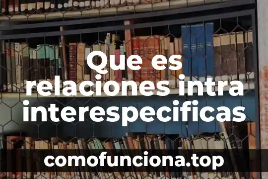 Que es relaciones romanticos 4 Que es relaciones intra interespecificas