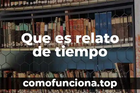 Qué es un relato definición 6 Que es relato de tiempo