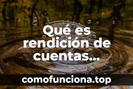 Que es un mecanismo de rendicion de cuentas 3 Qué es rendición de cuentas provocada