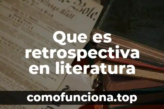 Que es revicion de la literatura o estados del arte 8 Que es retrospectiva en literatura