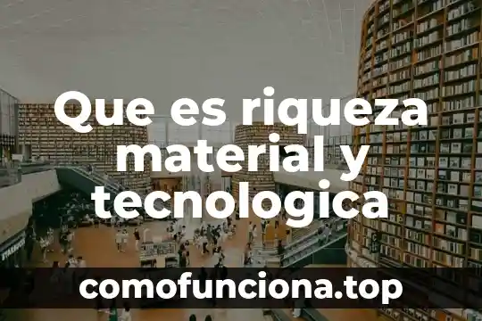Qué es el material de laboratorio y cómo se clasifica 8 Que es riqueza material y tecnologica