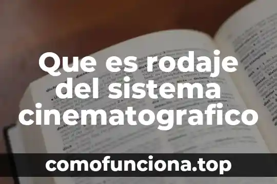 Que es un sistema ejemplo en empresas 5 Que es rodaje del sistema cinematografico