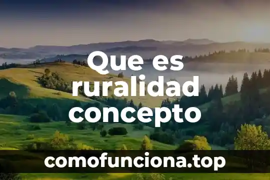 Qué es agroforestal concepto 3 Que es ruralidad concepto
