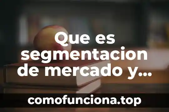 Que es mercado potencial 3 Que es segmentacion de mercado y mercado meta