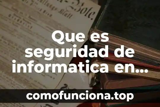 Que es el significado de empresas ser 4 Que es seguridad de informatica en las empresas