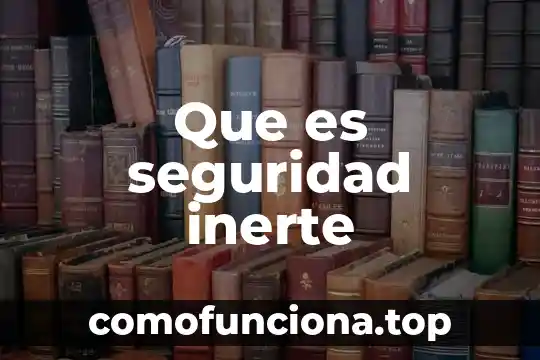 Qué es inerte en enfermería 5 Que es seguridad inerte