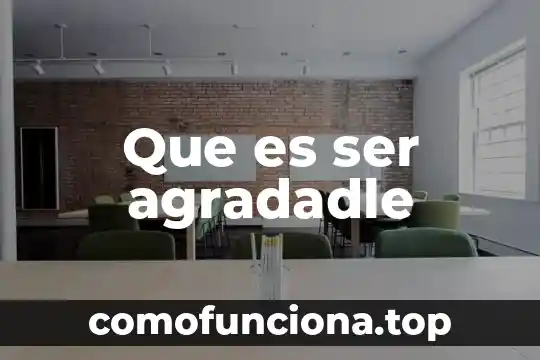 Que es ser afianzado 4 Que es ser agradadle