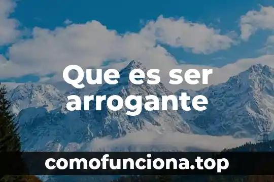 Qué es ser leandra 6 Que es ser arrogante