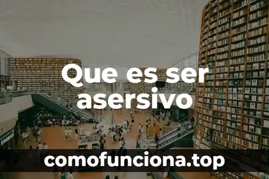 Que es ser ebanista 7 Que es ser asersivo