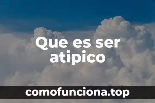 Que es no ser discriminado sustantiva 7 Que es ser atipico