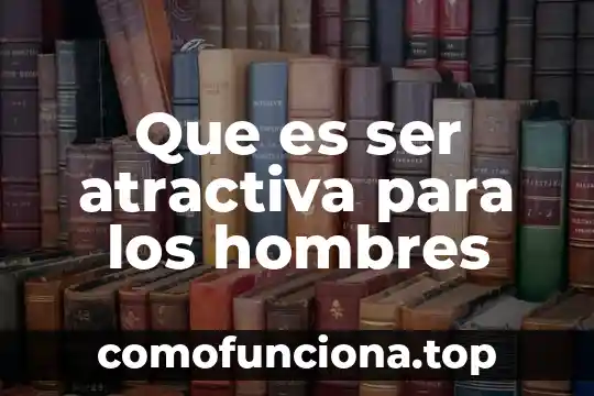 Qué es la etapa embrionaria del ser humano 3 Que es ser atractiva para los hombres
