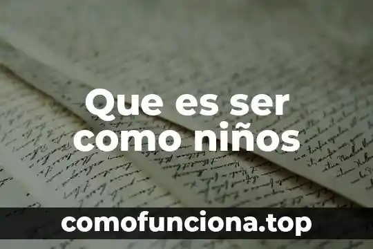Que es el movimiento del ser vivo 5 Que es ser como niños