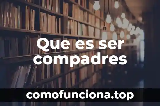 Que es ser una persona politicamente expuesta 4 Que es ser compadres