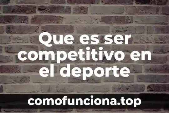 Que es ser estacionario 8 Que es ser competitivo en el deporte