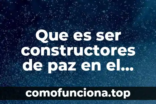 Pra ti que es ser mexicano 6 Que es ser constructores de paz en el reino de dios