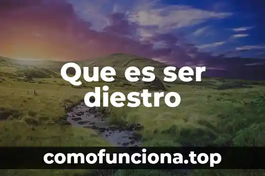 Que es ser una gran mujer 7 Que es ser diestro