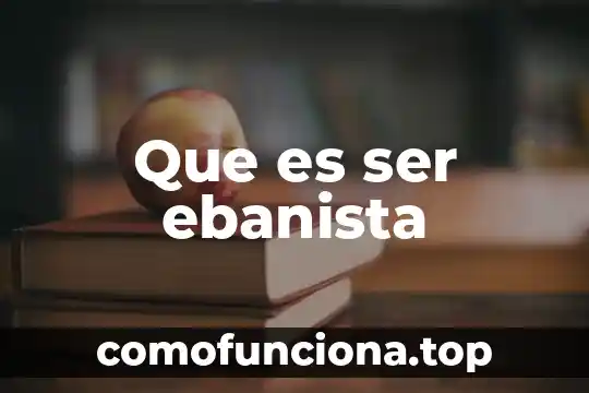 Que es ser desertor del ejercito 3 Que es ser ebanista