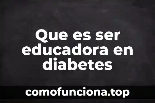 Que es ser ebanista 5 Que es ser educadora en diabetes
