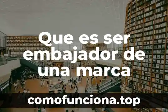 Nombre de la marca que es una equis 3 Que es ser embajador de una marca