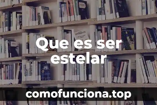 Que es el hombre como ser biologico 4 Que es ser estelar