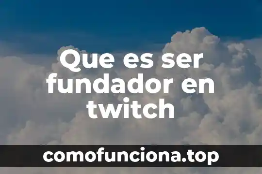 Que es ser cliente y-41 en coppel 8 Que es ser fundador en twitch