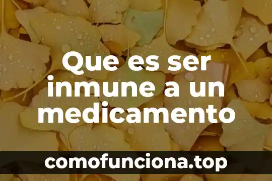 Que es ser rota 8 Que es ser inmune a un medicamento