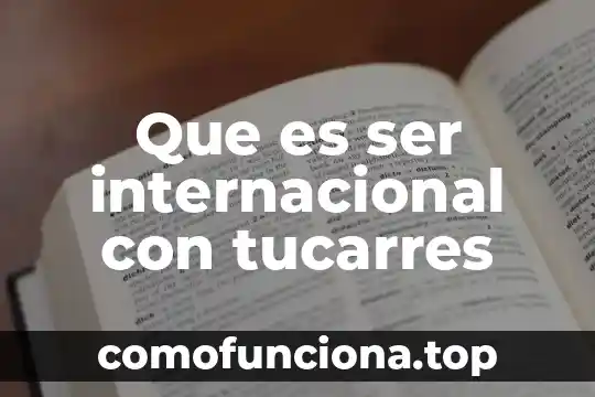 Que es ser una persona metodica 4 Que es ser internacional con tucarres