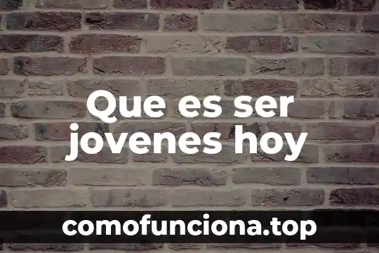 Que es lo mas ruco de ser papa 8 Que es ser jovenes hoy