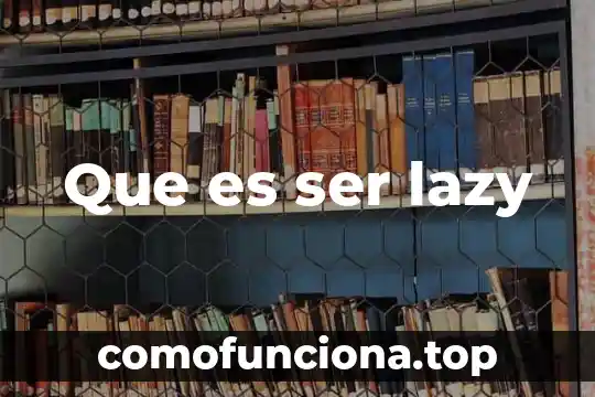 Que es ser eximida 7 Que es ser lazy