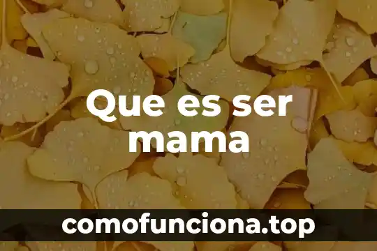 Que es ser prospero segun la biblia 8 Que es ser mama