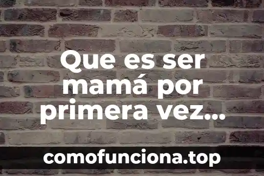Yo tengo una tía que es como mi mamá 4 Que es ser mamá por primera vez reflexion