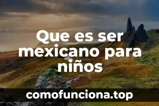 Que es el derecho mexicano del trabajo por que es 4 Que es ser mexicano para niños