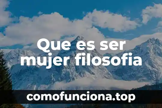 Poema de amor para una mujer que es indiferente 6 Que es ser mujer filosofia