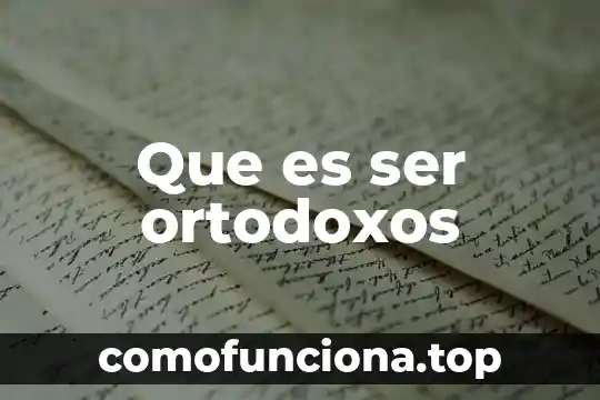 Que es ser una gran mujer 5 Que es ser ortodoxos