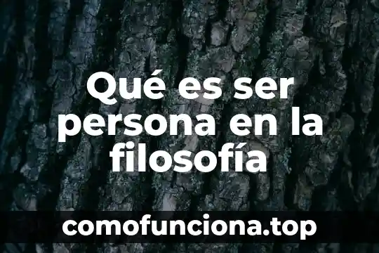 Que es una persona segun el diccionario ferrer mora 4 Qué es ser persona en la filosofía